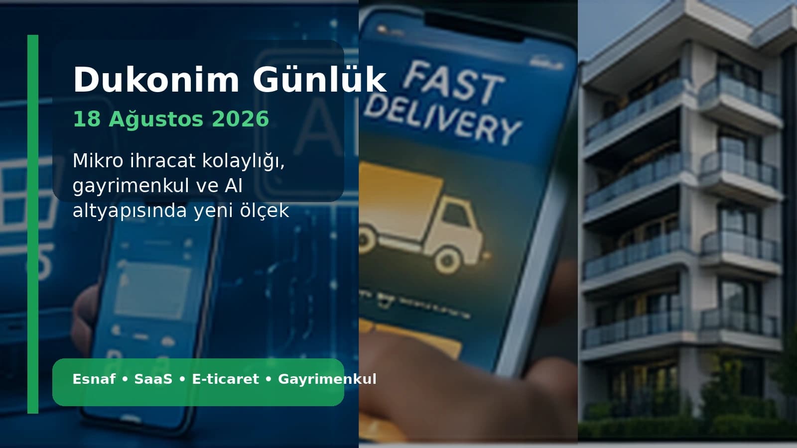 Dukonim Günlük — 18 Ağustos 2026: Mikro İhracat, Ticari Gayrimenkul ve AI Altyapısı