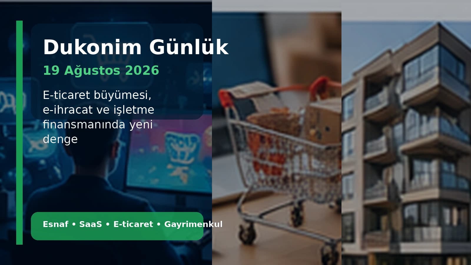 Dukonim Günlük — 19 Ağustos 2026: E-Ticaret Büyümesi, E-İhracat ve İşletme Finansmanı