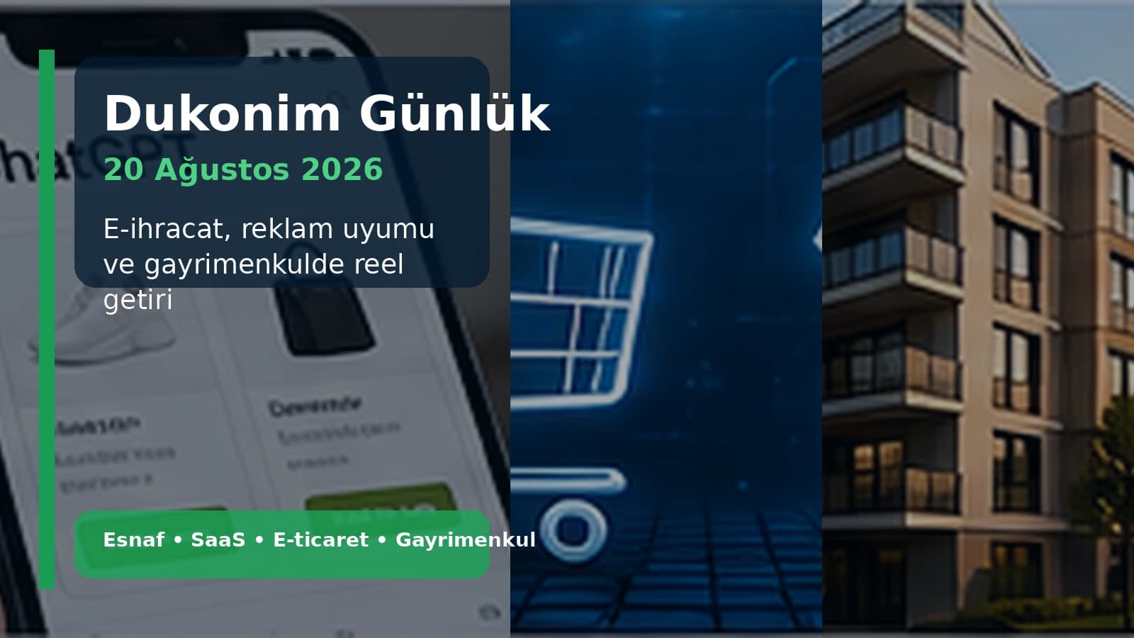 Dukonim Günlük — 20 Ağustos 2026: E-İhracat, Reklam Uyumu ve Gayrimenkulde Reel Getiri